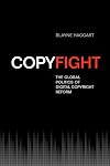 Copyfight: The Global Politics of Digital Copyright Reform (Studies in Comparative Political Economy and Public Policy)