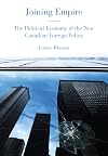 Joining Empire: The Political Economy of the New Canadian Foreign Policy