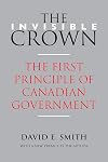 The Invisible Crown: The First Principle of Canadian Government