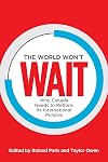 The world won't wait : why Canada needs to rethink its international policies