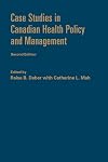 Case Studies in Canadian Health Policy and Management, Second Edition