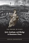 The Poetry of Place: Lyric, Landscape, and Ideology in Renaissance France