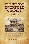 Elections in Oxford County, 1837-1875: A Case Study of Democracy in Canada West and Early Ontario