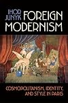 Foreign modernism : cosmopolitanism, identity, and style in Paris