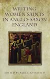 Writing Women Saints in Anglo-Saxon England (Toronto Anglo-Saxon Series)
