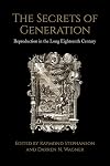 The secrets of generation : reproduction in the long eighteenth century