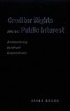 Creditor rights and the public interest : restructuring insolvent corporations