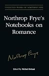Northrop Frye's notebooks on romance. Volume 15