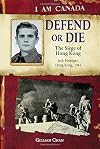 I Am Canada: Defend or Die: The Siege Of Hong Kong, Jack Finnigan, Hong Kong, 1941
