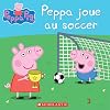 Peppa Pig: Peppa Joue Au Soccer (French Edition)