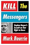 Kill the Messengers: Stephen Harper's Assault on Your Right to Know