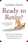 Ready to Retire?: What You and Your Spouse Need to Know About the Reality of Retirement