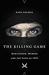 The Killing Game: Martyrdom, Murder, and the Lure of ISIS