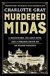 Murdered Midas: A Millionaire, His Gold Mine, and a Strange Death on an Island Paradise