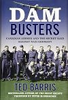 Dam Busters: Canadian Airmen and the Secret Raid Against Nazi Germany