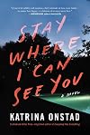 Stay Where I Can See You: A Novel