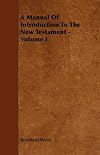 A Manual Of Introduction To The New Testament - Volume I