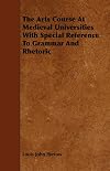 The Arts Course At Medieval Universities With Special Reference To Grammar And Rhetoric