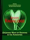 Inside Knowledge: (Un)Doing Ways of Knowing in the Humanities