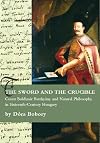The sword and the crucible Count Boldzsár Batthydány and natural philosophy in sixteenth-century Hungary