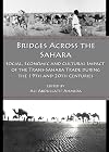 Bridges Across the Sahara: Social, Economic and Cultural Impact of the Trans-Sahara Trade During the 19th and 20th Centuries