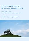 The meeting place of British Middle East studies : emerging scholars, emergent research & approaches