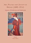 Art, politics and society in Britain (1880-1914) : aspects of modernity and modernism