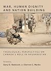 War, human dignity and nation building theological perspectives on Canada's role in Afghanistan