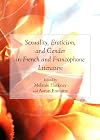 Sexuality, eroticism, and gender in French and francophone literature