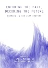 Encoding the past, decoding the future corpora in the 21st century