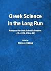Greek Science in the Long Run : Essays on the Greek Scientific Tradition (4th c. BCE-17th c. CE)