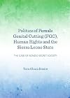 Politics of female genital cutting (FGC), human rights and the Sierra Leone state : the case of Bondo secret society