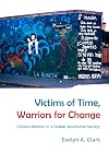 Victims of Time, Warriors for Change: Chilean Women in a Global, Neoliberal Society