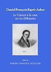 Daniel-François-Esprit Auber : Le Concert à la cour, ou La Débutante : Opéra-comique en un acte : Paroles de Eugène-Augustin Scribe et Mélesville