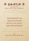 Maimonides on God and Duns Scotus on logic and metaphysics. Volume 12, Proceedings of the Society for Medieval Logic and Metaphysics