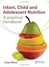 Infant, child and adolescent nutrition : a practical handbook