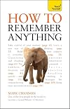 How to Remember Anything: A Teach Yourself Guide (Teach Yourself: General Reference)