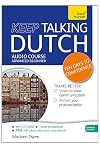 Keep Talking Dutch Audio Course - Ten Days to Confidence: Advanced beginner's guide to speaking and understanding with confidence (Teach Yourself Language)