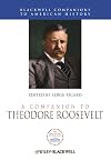 A Companion to Theodore Roosevelt