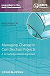 Managing Change in Construction Projects: A Knowledge-Based Approach (Innovation in the Built Environment)