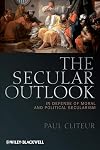 The Secular Outlook: In Defense of Moral and Political Secularism