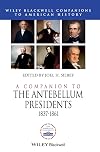 A Companion to the Antebellum Presidents, 1837 - 1861