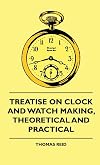 Treatise On Clock And Watch Making, Theoretical And Practical