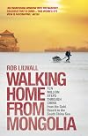 Walking Home From Mongolia: Ten Million Steps Through China, From the Gobi Desert to the South China Sea