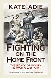 Fighting on the Home Front: The Legacy of Women in World War One