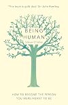 Being Human: How to become the person you were meant to be