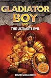vs the Ultimate Evil (Gladiator Boy)