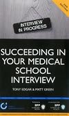 Succeeding in Your Medical School Interview: A Practical Guide to Ensuring You Are Fully Prepared (Entry to Medical School Series)