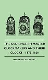 The old English master clockmakers and their clocks, 1670-1820