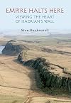 EMPIRE HALTS HERE: Viewing the Heart of Hadrian's Wall